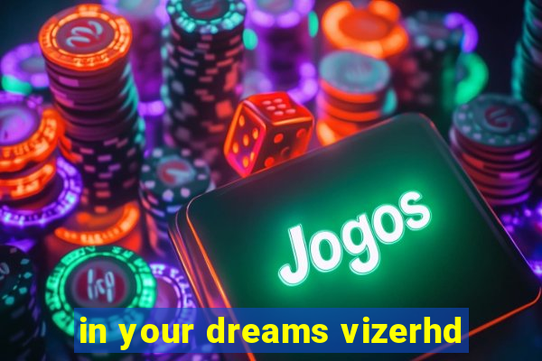 in your dreams vizerhd